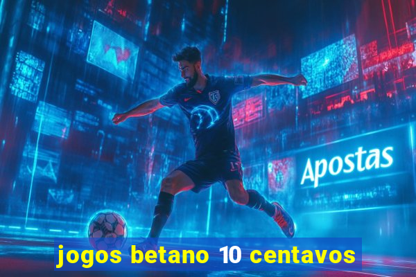 jogos betano 10 centavos